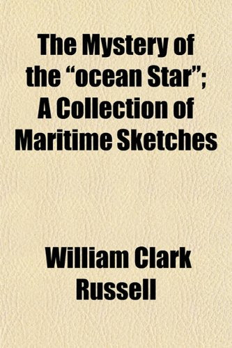 The Mystery of the 'Ocean Star'; A Collection of Maritime Sketches. a Collection of Maritime Sketches Books