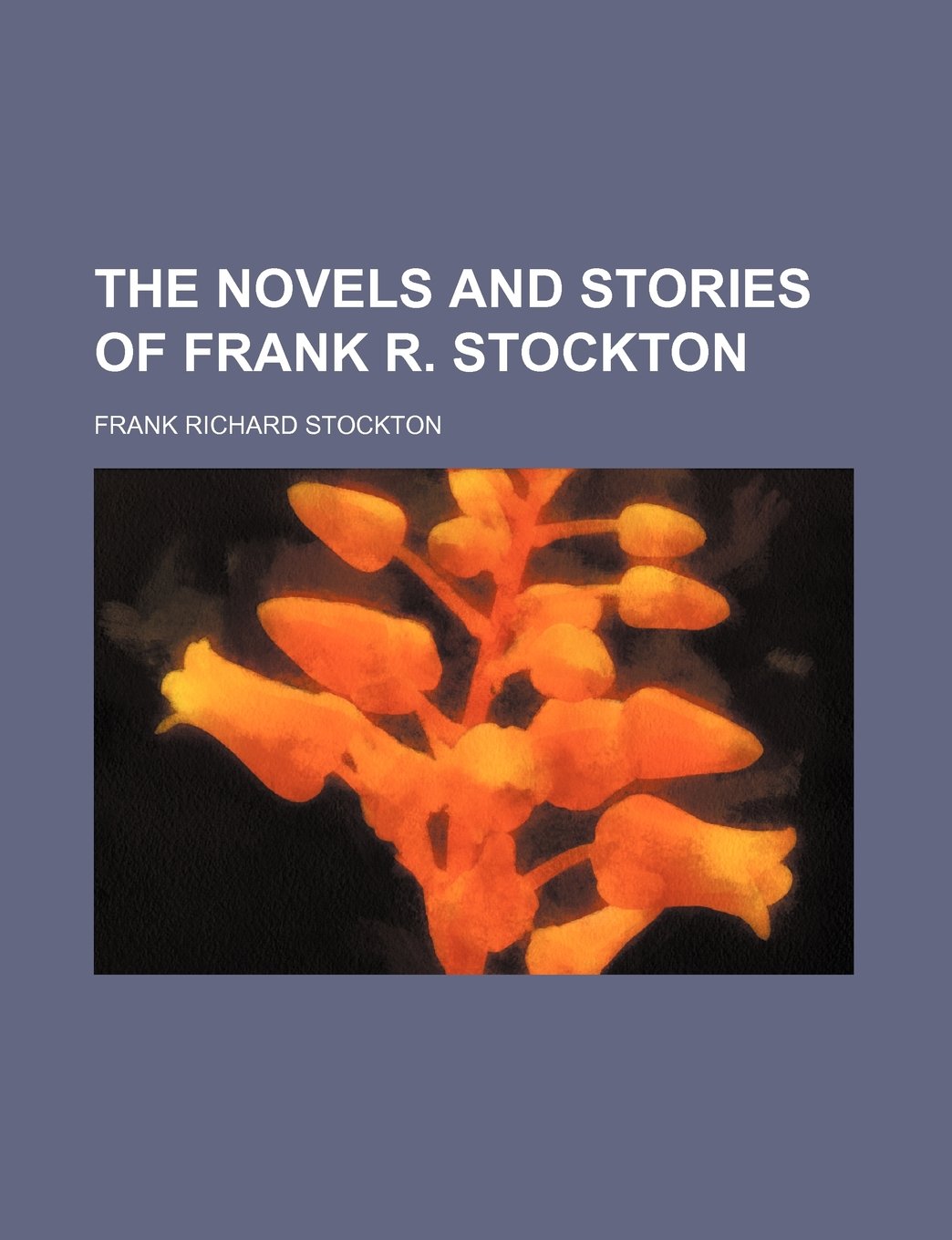 The Novels and Stories of Frank R. Stockton (Volume 23) Contemporary literature