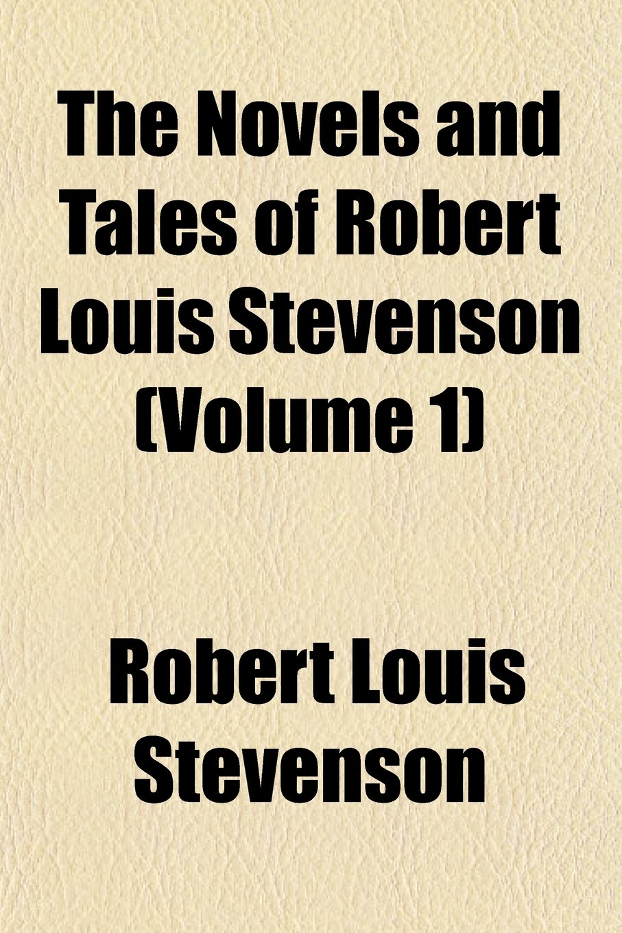 The Novels and Tales of Robert Louis Stevenson (Volume 1) Politics & History