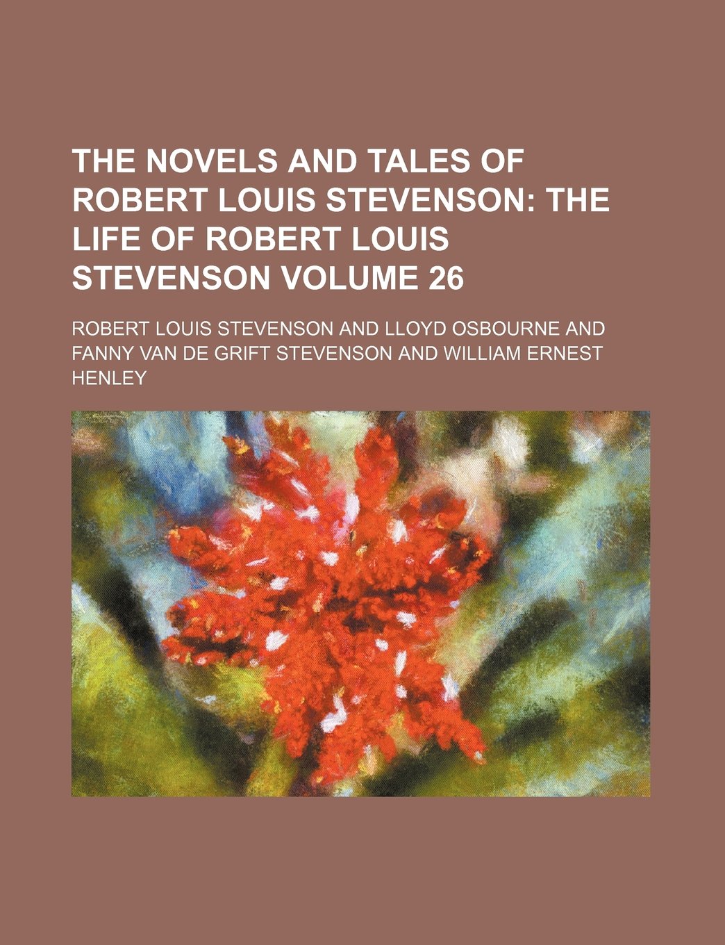 The Novels and Tales of Robert Louis Stevenson; The Life of Robert Louis Stevenson Volume 26 Books