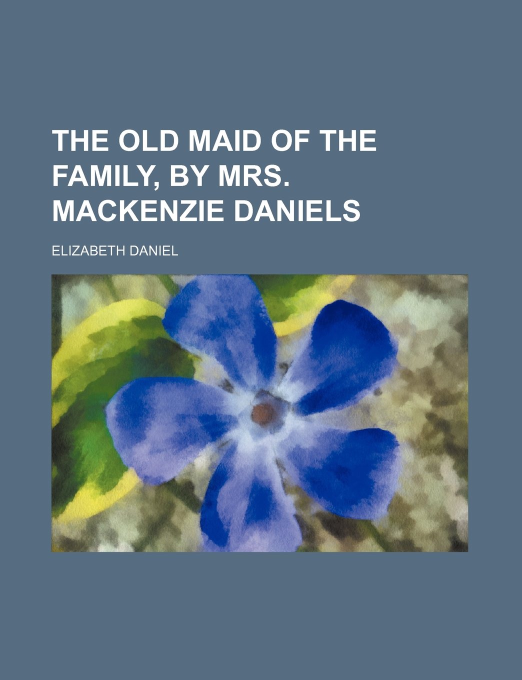 The Old Maid of the Family, by Mrs. MacKenzie Daniels Books