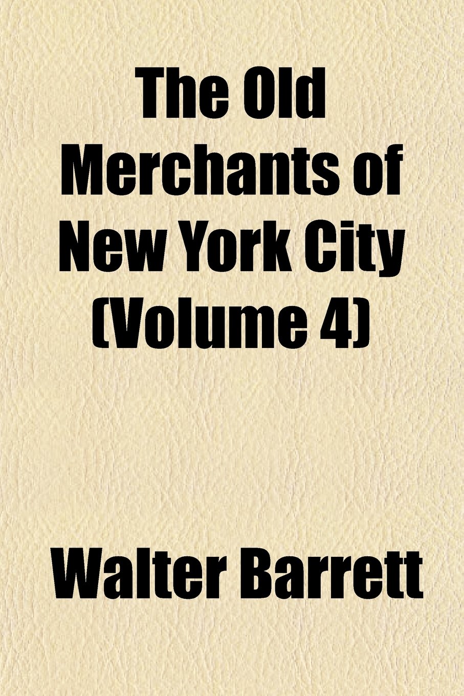 The Old Merchants of New York City (Volume 4) Memories