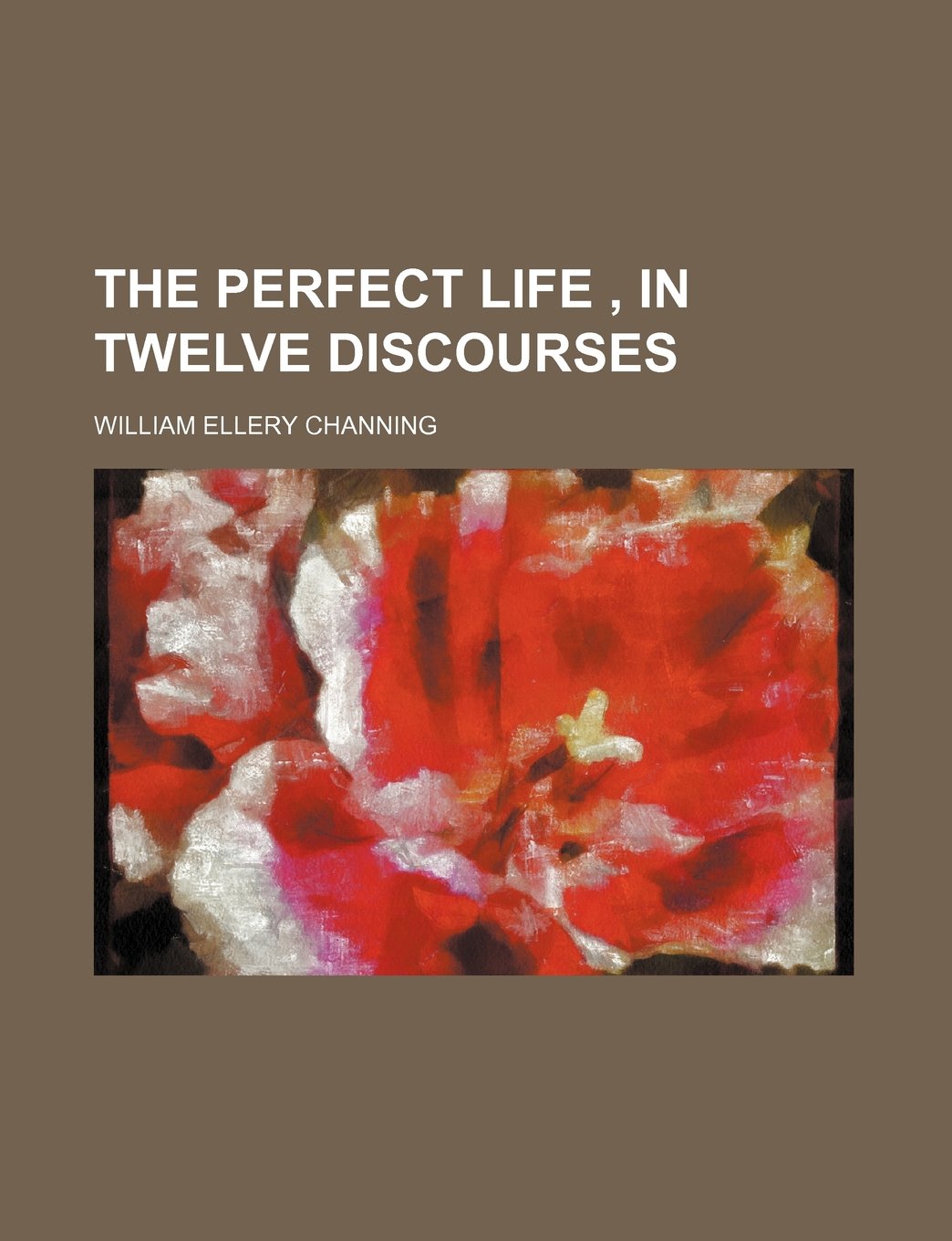 The Perfect Life, in Twelve Discourses Books