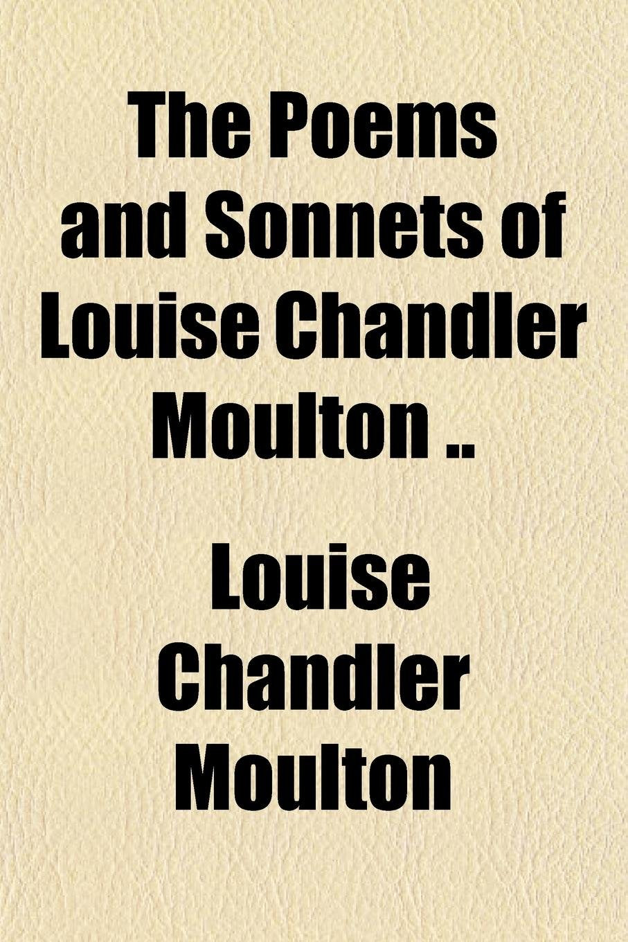 The Poems and Sonnets of Louise Chandler Moulton .. Politics & History