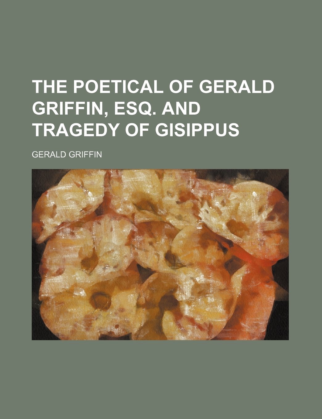 The Poetical of Gerald Griffin, Esq. and Tragedy of Gisippus Books
