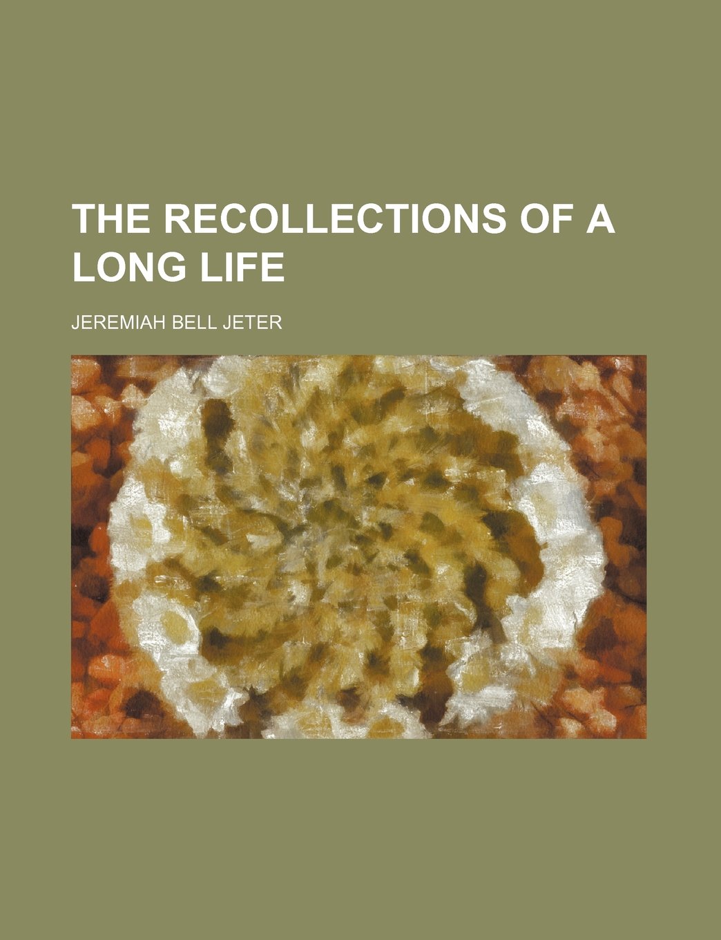 The Recollections of a Long Life Memories