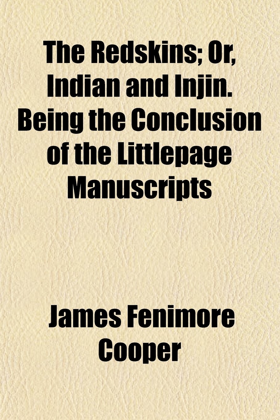 The Redskins; Or, Indian and Injin. Being the Conclusion of the Littlepage Manuscripts Books