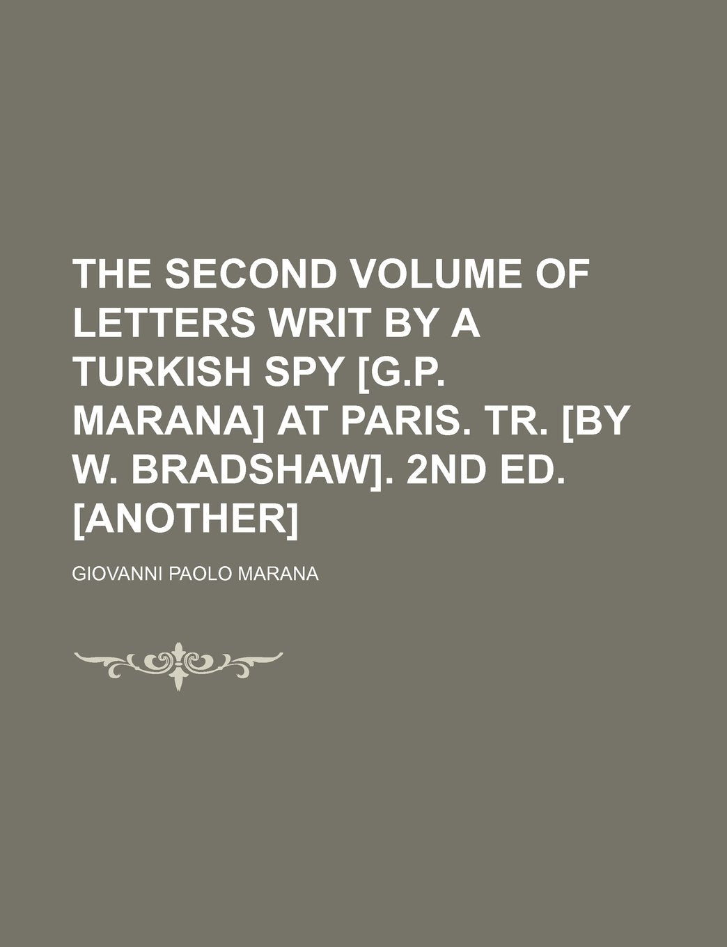 The Second Volume of Letters Writ by a Turkish Spy at Paris. Tr. . 2nd Ed. Contemporary literature