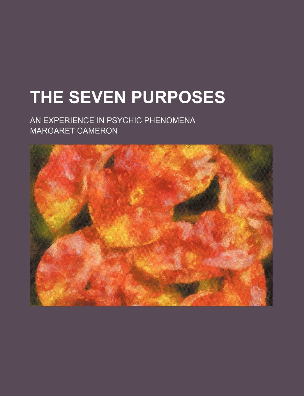 The Seven Purposes; An Experience in Psychic Phenomena Religion & Esotericism