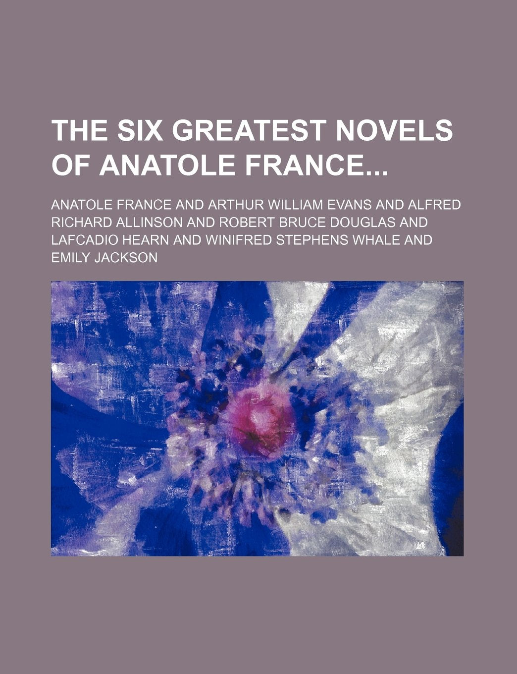 The Six Greatest Novels of Anatole France Books