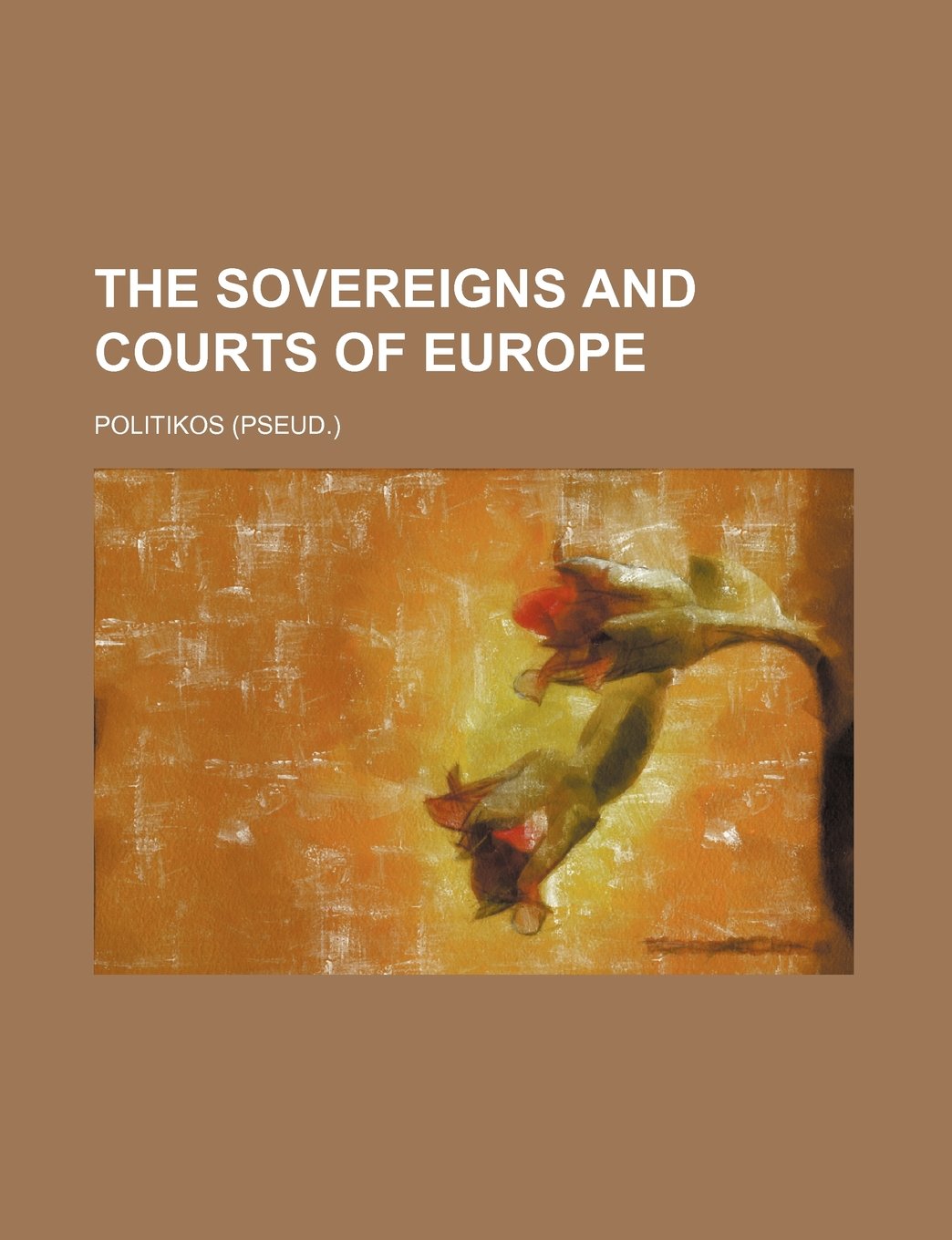 The Sovereigns and Courts of Europe (Volume 863) Books