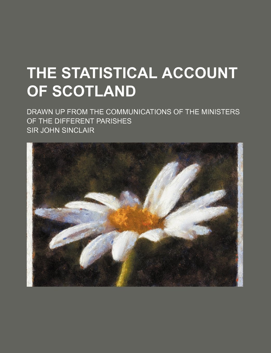 The Statistical Account of Scotland (Volume 15); Drawn Up from the Communications of the Ministers of the Different Parishes Books