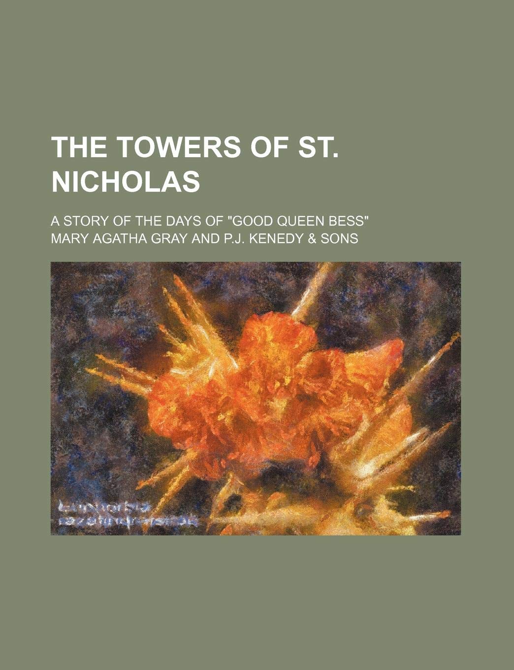 The Towers of St. Nicholas; A Story of the Days of "Good Queen Bess" Books