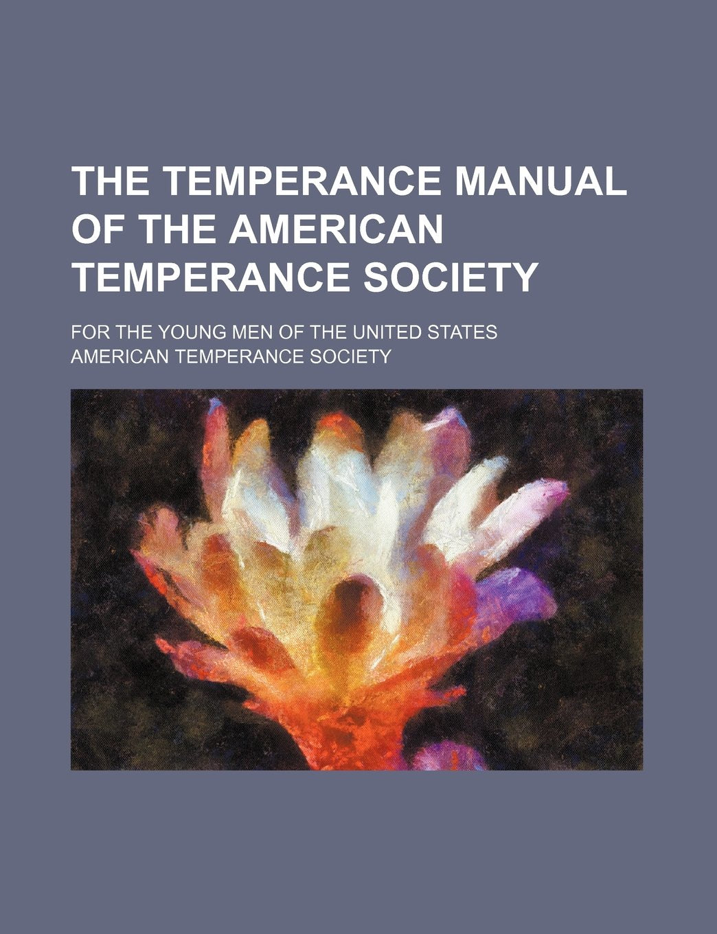 The Temperance Manual of the American Temperance Society; For the Young Men of the United States Books