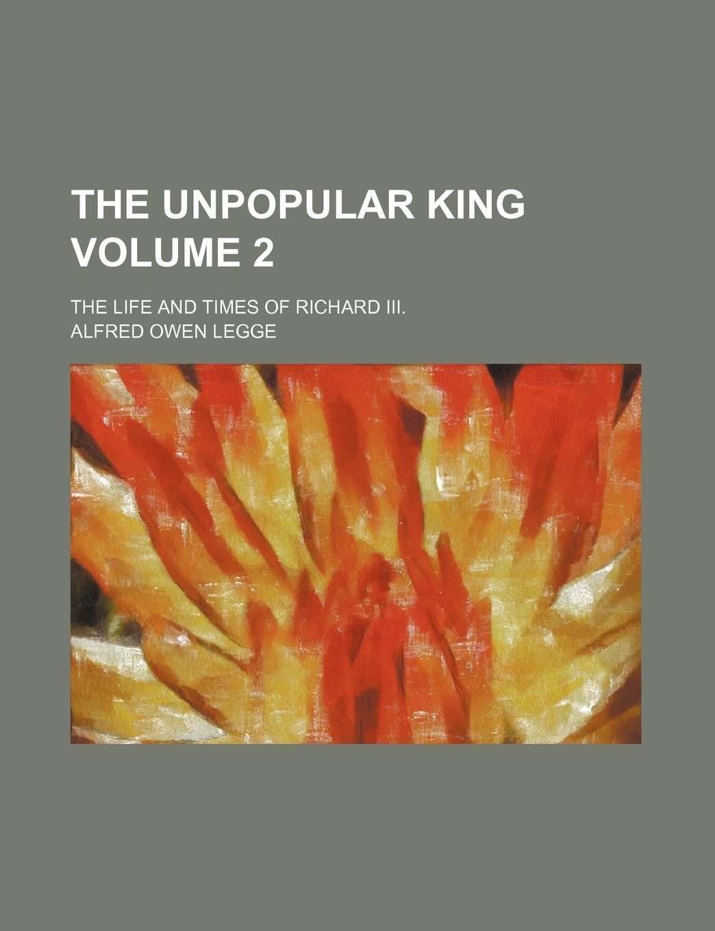 The Unpopular King; The Life and Times of Richard III. Volume 2 Books