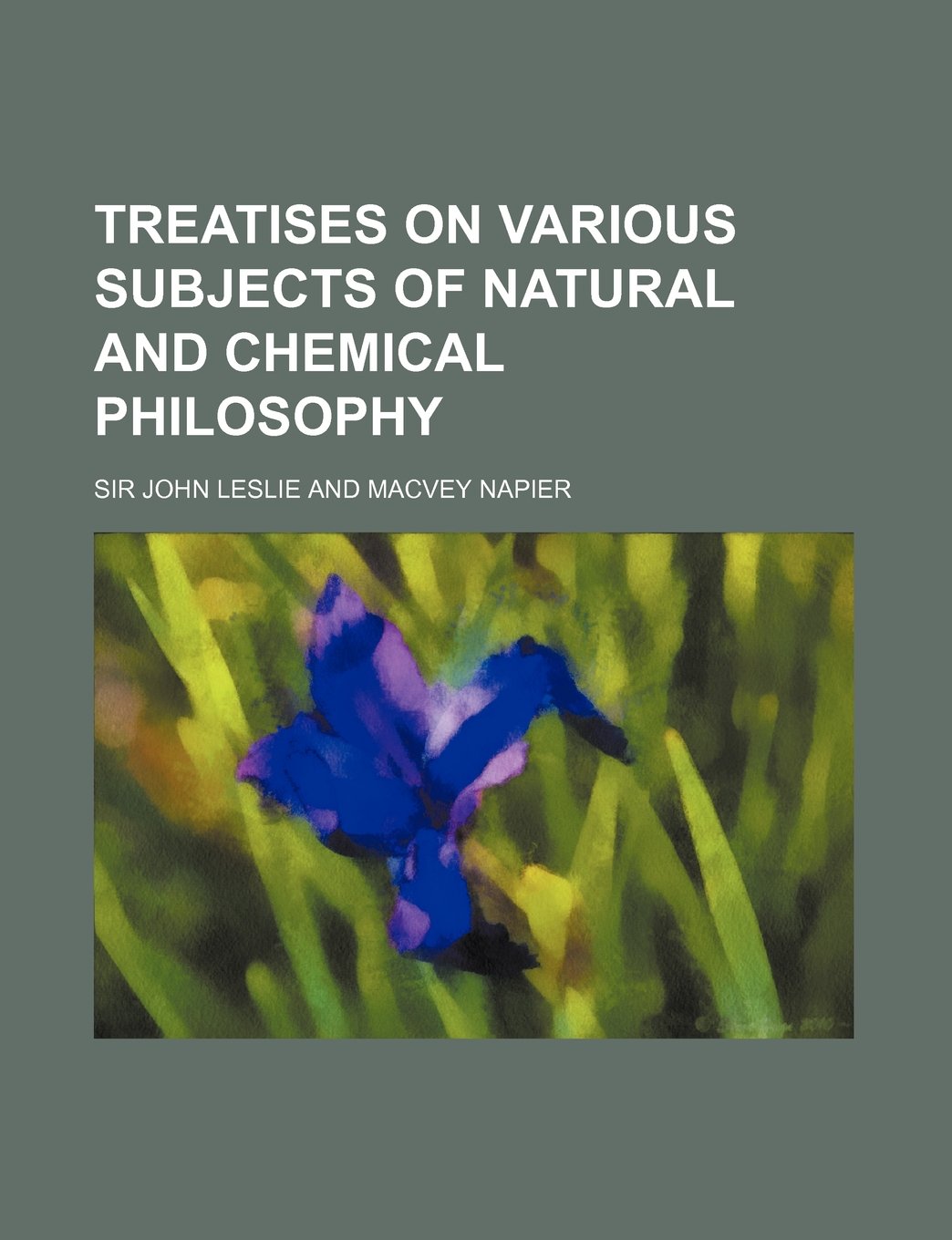 Treatises on Various Subjects of Natural and Chemical Philosophy Books