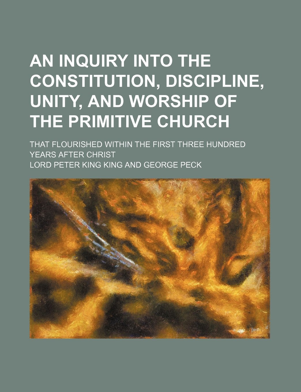 An Inquiry Into the Constitution, Discipline, Unity, and Worship of the Primitive Church; That Flourished Within the First Three Hundred Years After Christ Books