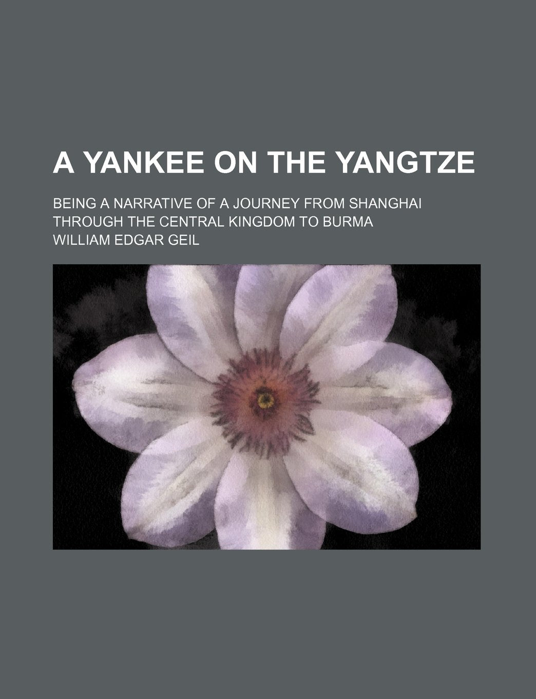 A Yankee on the Yangtze; Being a Narrative of a Journey from Shanghai Through the Central Kingdom to Burma book