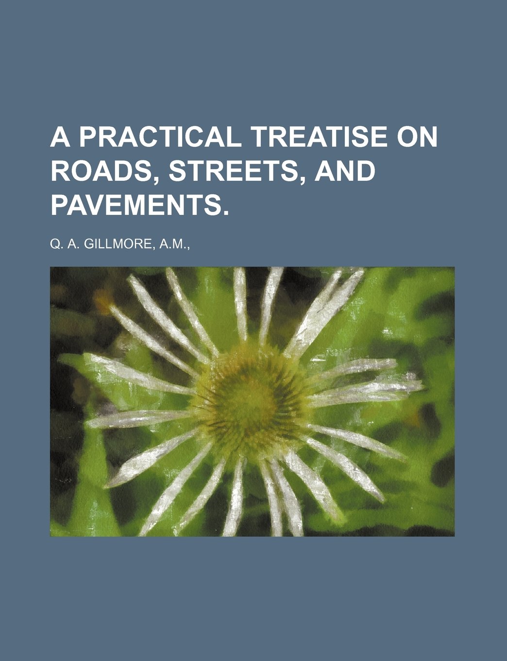A Practical Treatise on Roads, Streets, and Pavements. Books