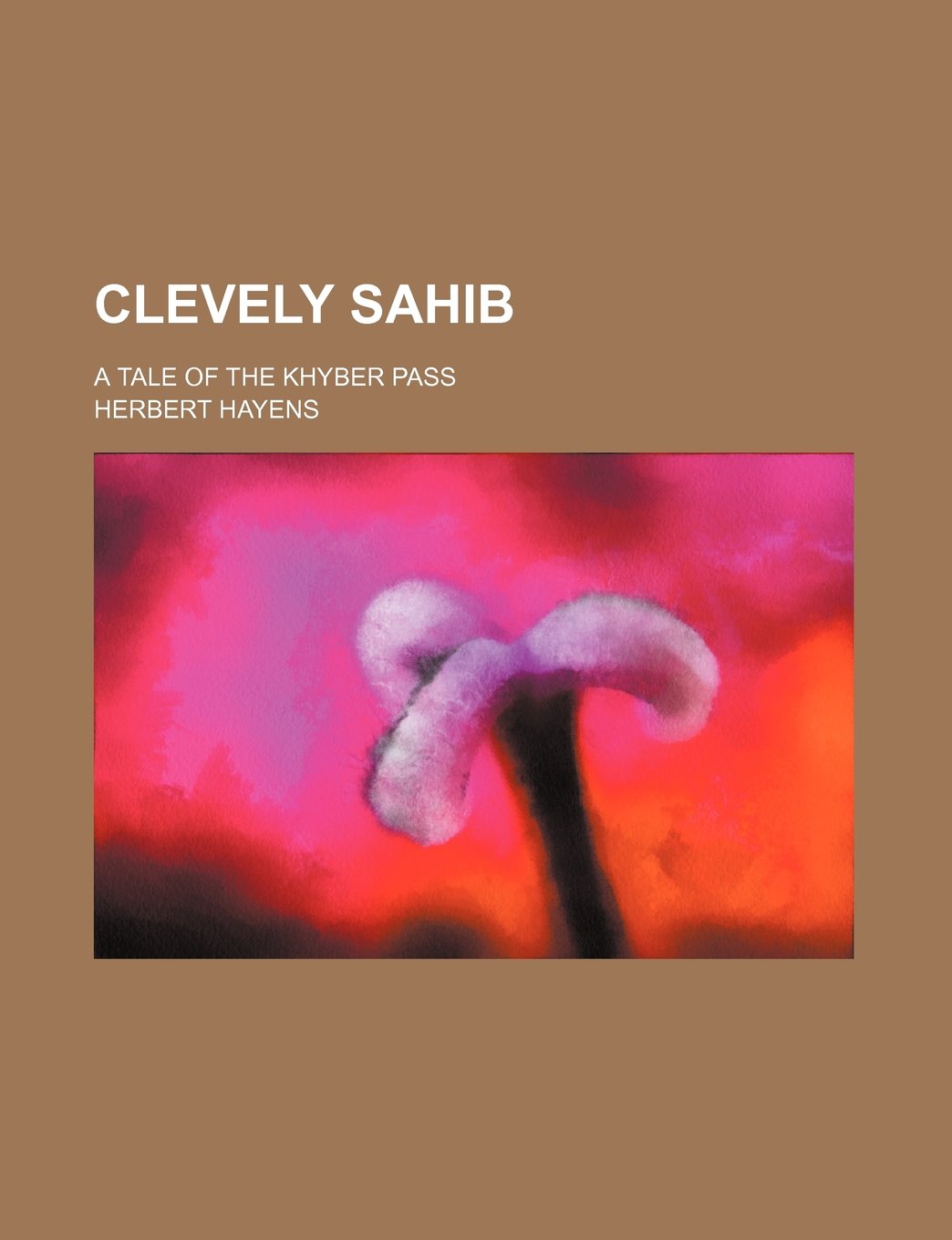 Clevely Sahib; A Tale of the Khyber Pass Books