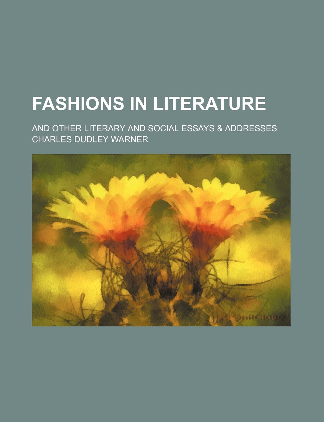 Fashions in Literature; And Other Literary and Social Essays & Addresses Politics & History
