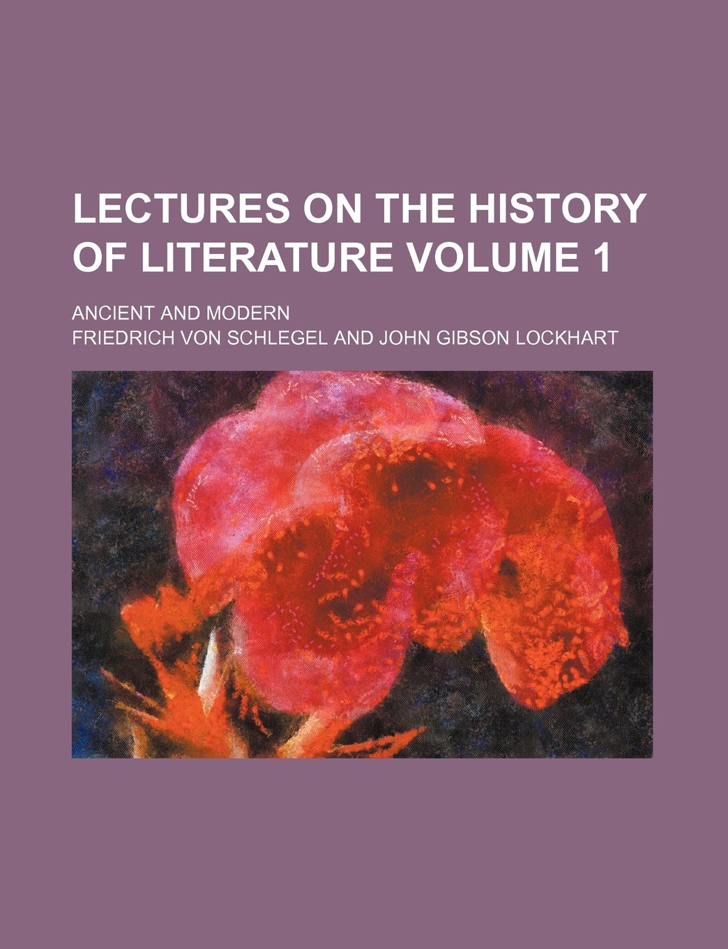 Lectures on the History of Literature; Ancient and Modern Volume 1 book