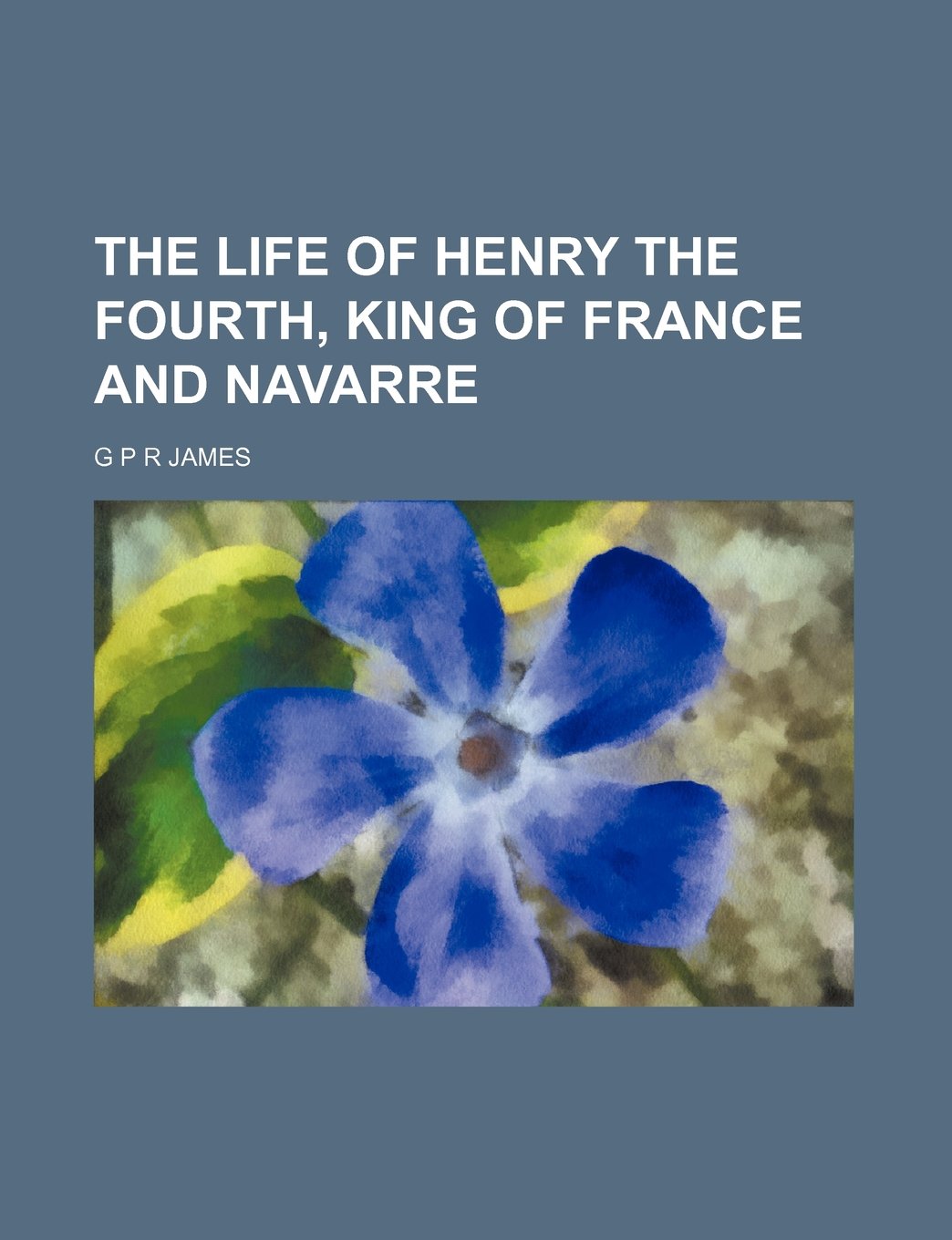 The Life of Henry the Fourth, King of France and Navarre (Volume 1-2) Books