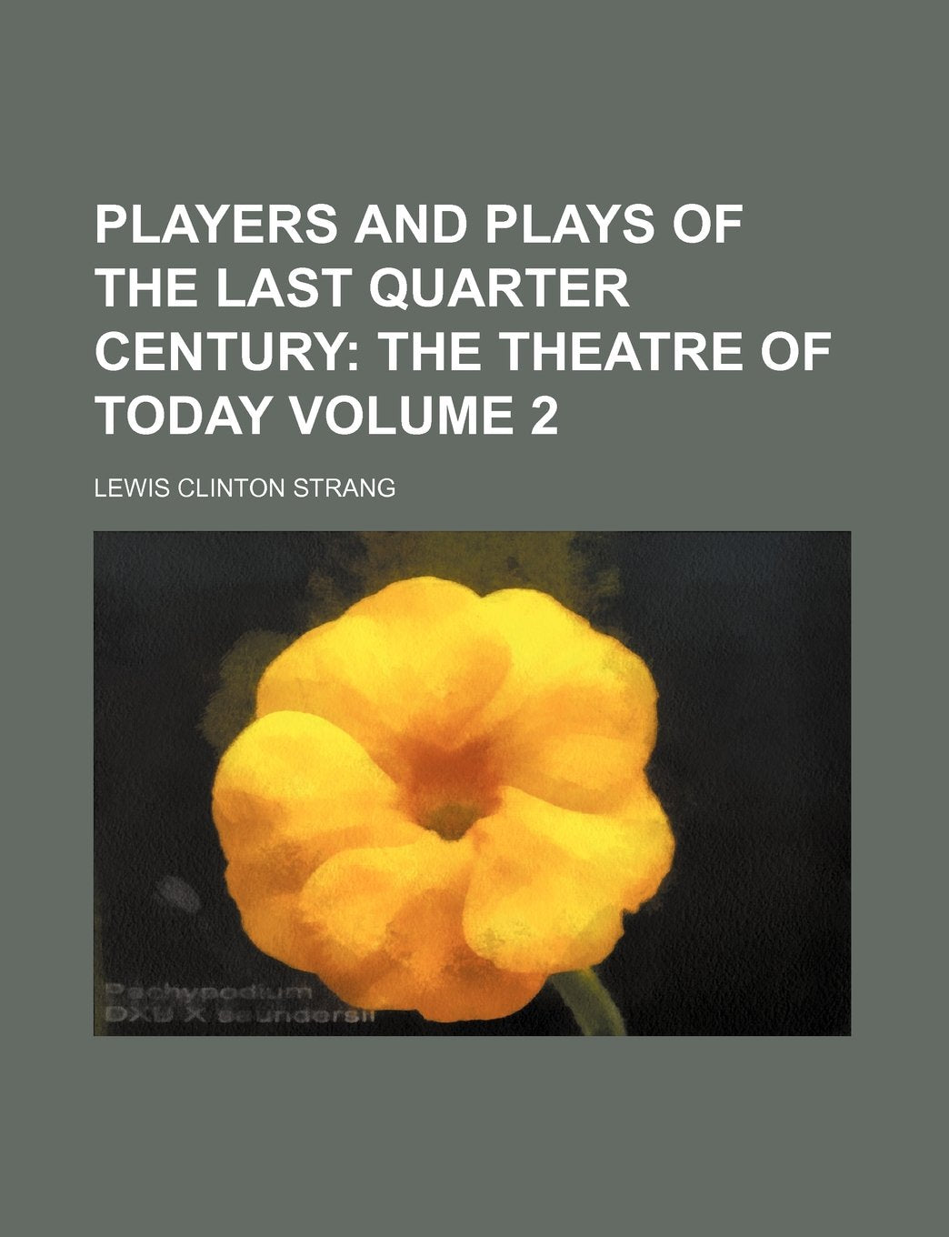 Players and Plays of the Last Quarter Century Volume 2; The Theatre of Today Books