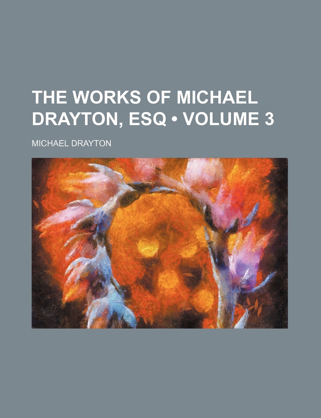 The Works of Michael Drayton, Esq (Volume 3) Books