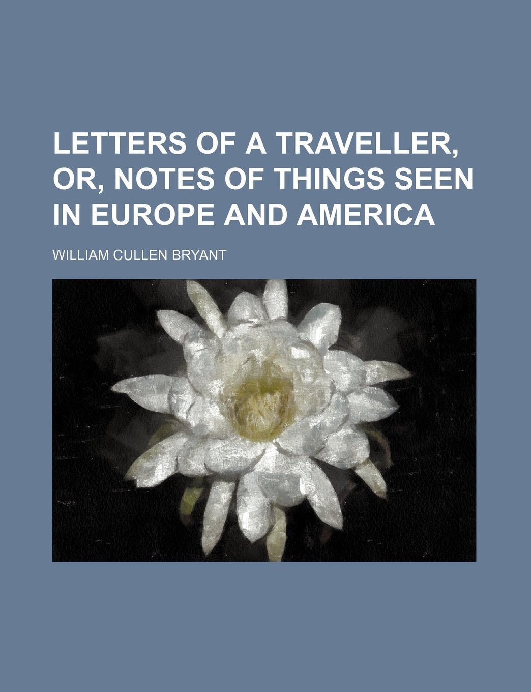 Letters of a Traveller, Or, Notes of Things Seen in Europe and America Books