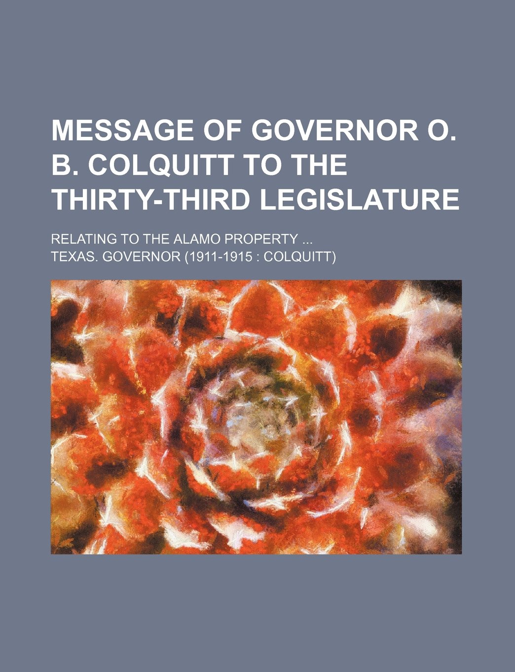 Message of Governor O. B. Colquitt to the Thirty-Third Legislature; Relating to the Alamo Property book