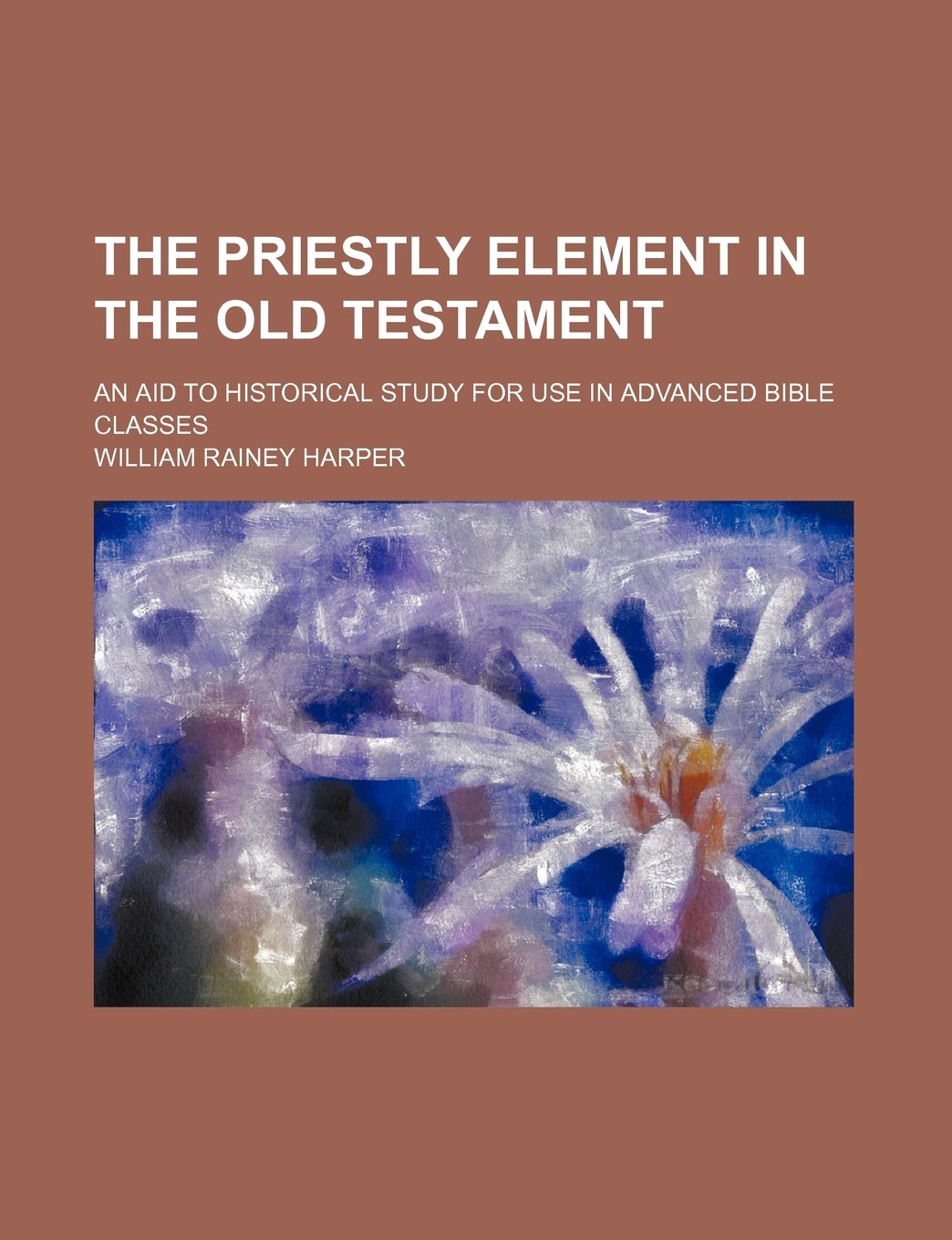 The Priestly Element in the Old Testament; An Aid to Historical Study for Use in Advanced Bible Classes Politics & History