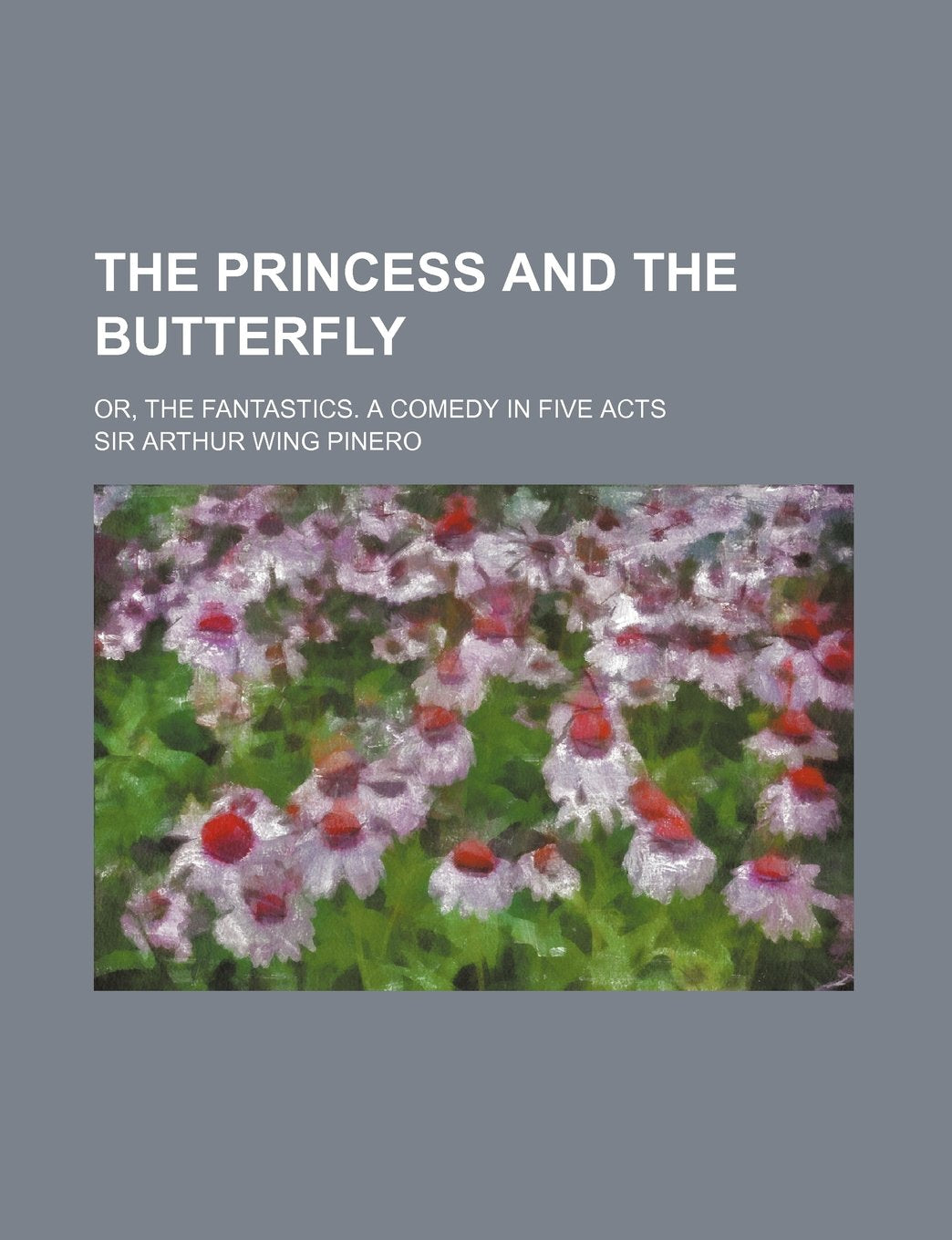 The Princess and the Butterfly; Or, the Fantastics. a Comedy in Five Acts Books
