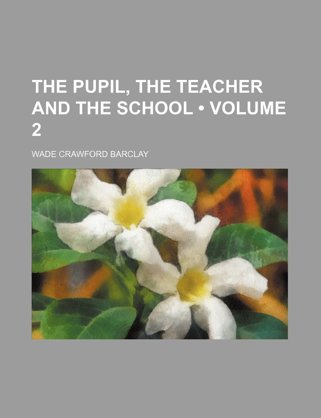 The Pupil, the Teacher and the School (Volume 2) Books