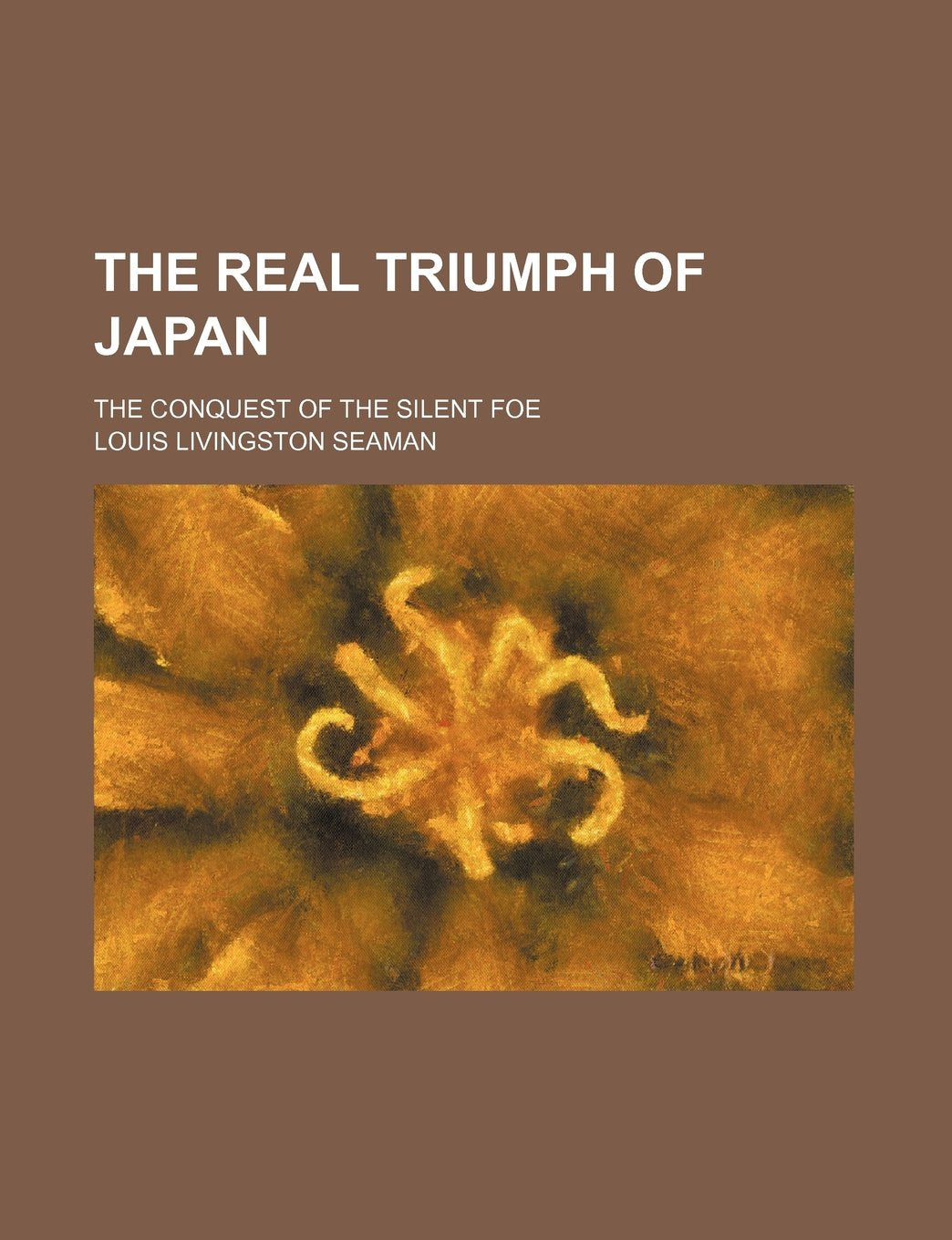 The Real Triumph of Japan; The Conquest of the Silent Foe Books