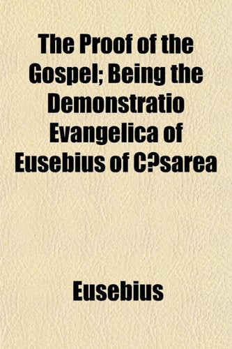 The Proof of the Gospel (Volume 1); Being the Demonstratio Evangelica of Eusebius of Caesarea Books