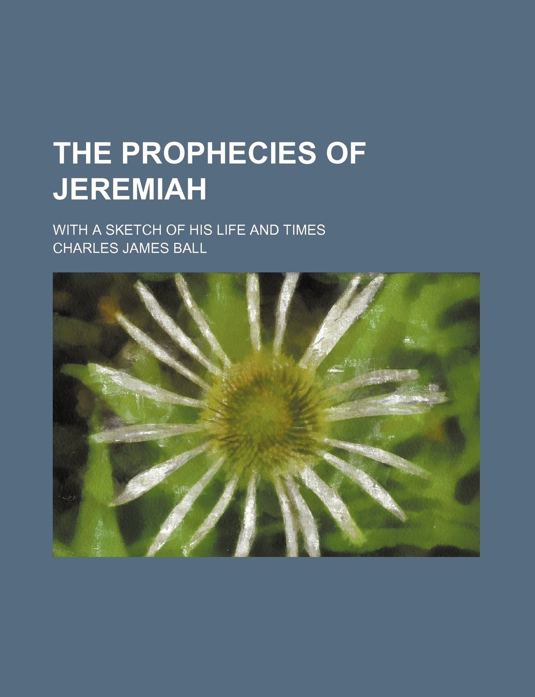 The Prophecies of Jeremiah; With a Sketch of His Life and Times Books