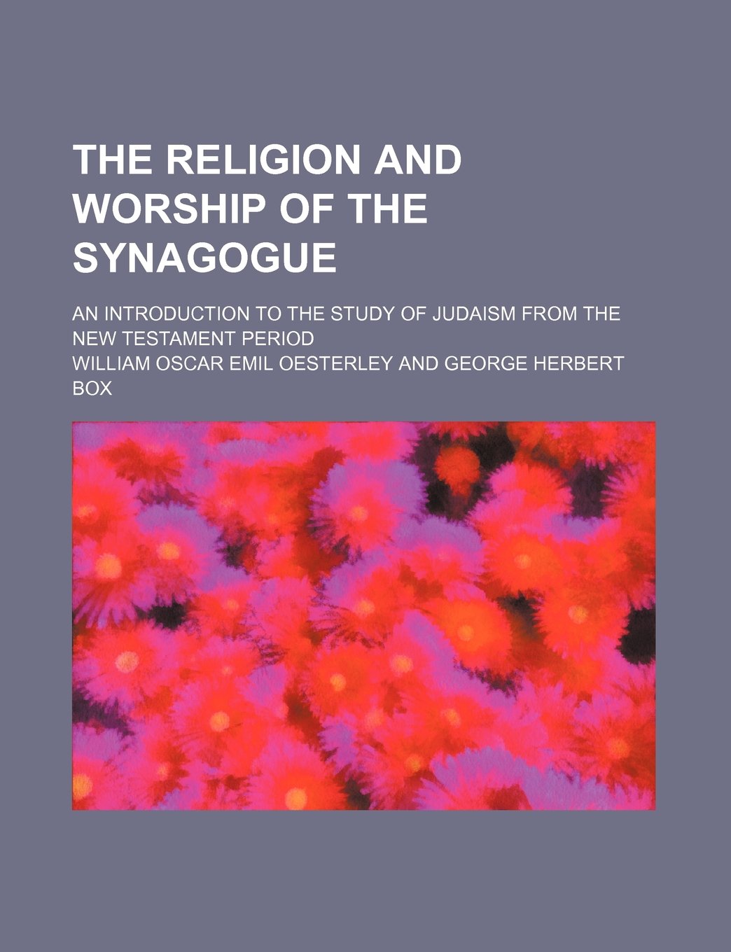 The Religion and Worship of the Synagogue; An Introduction to the Study of Judaism from the New Testament Period Books