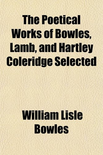 The Poetical Works of Bowles, Lamb, and Hartley Coleridge Selected Books