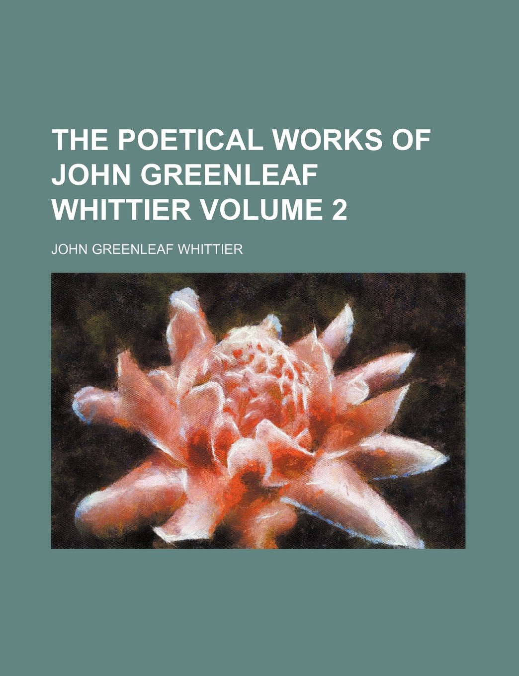 The Poetical Works of John Greenleaf Whittier Volume 2 Books