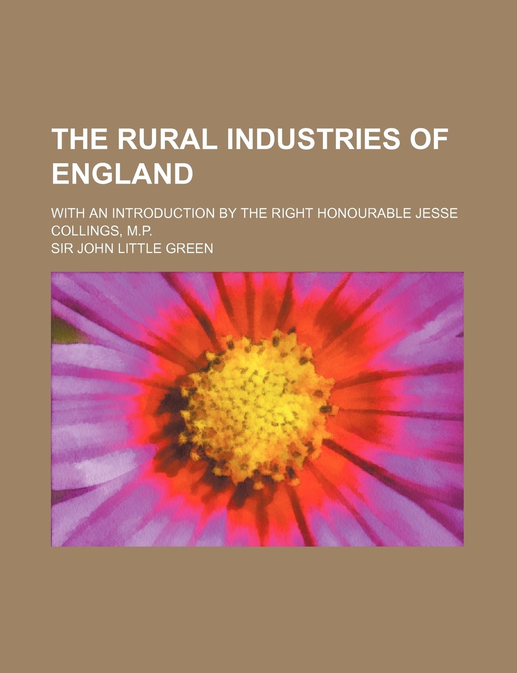 The Rural Industries of England; With an Introduction by the Right Honourable Jesse Collings, M.P. Books
