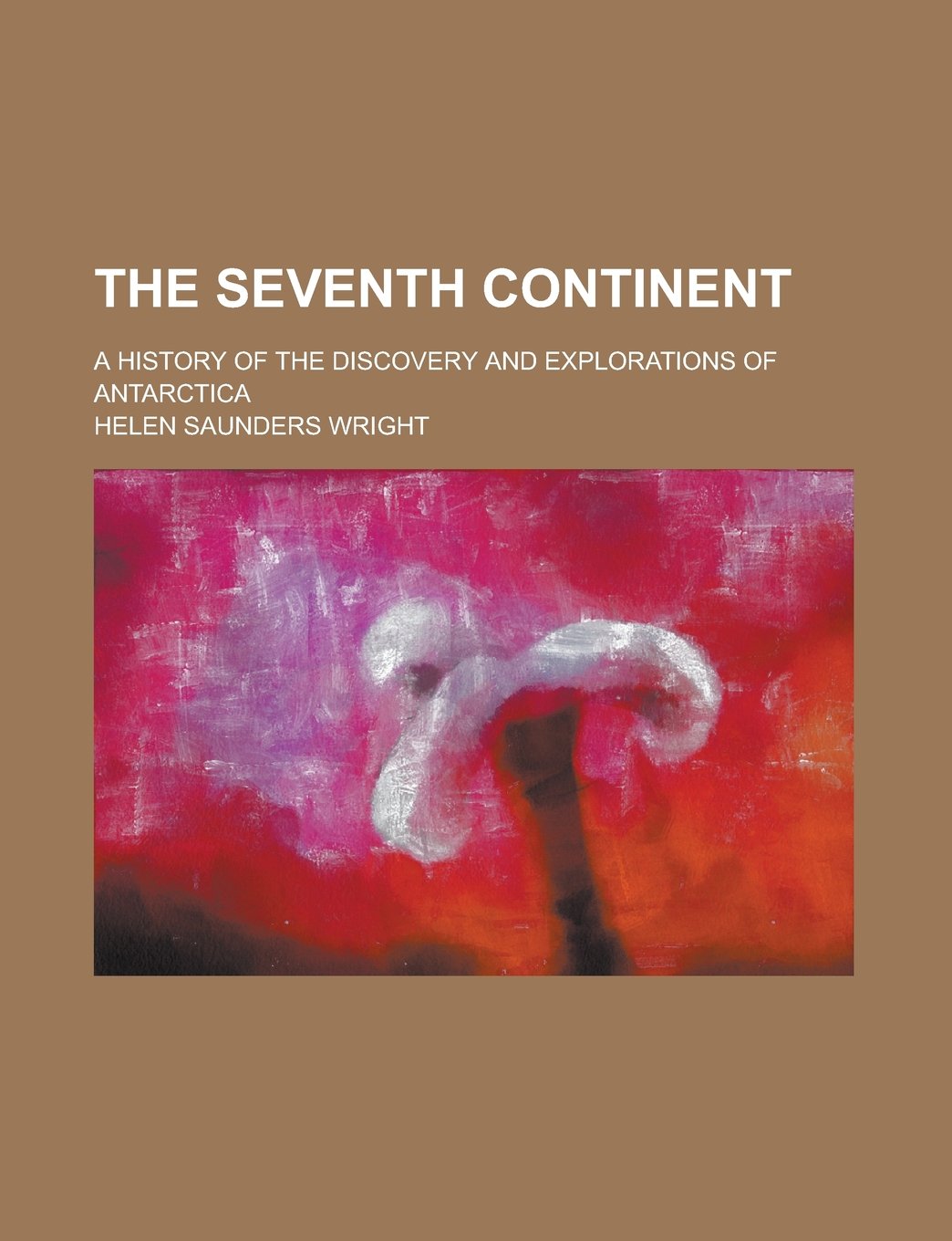 The Seventh Continent; A History of the Discovery and Explorations of Antarctica Books