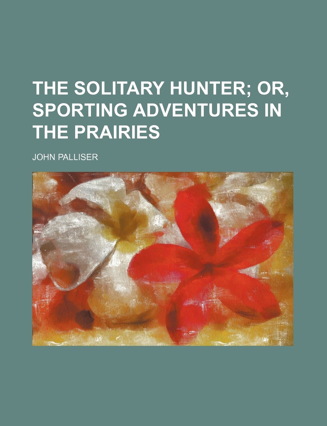 The Solitary Hunter; Or, Sporting Adventures in the Prairies Books