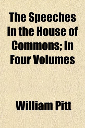The Speeches in the House of Commons (Volume 1); In Four Volumes Books