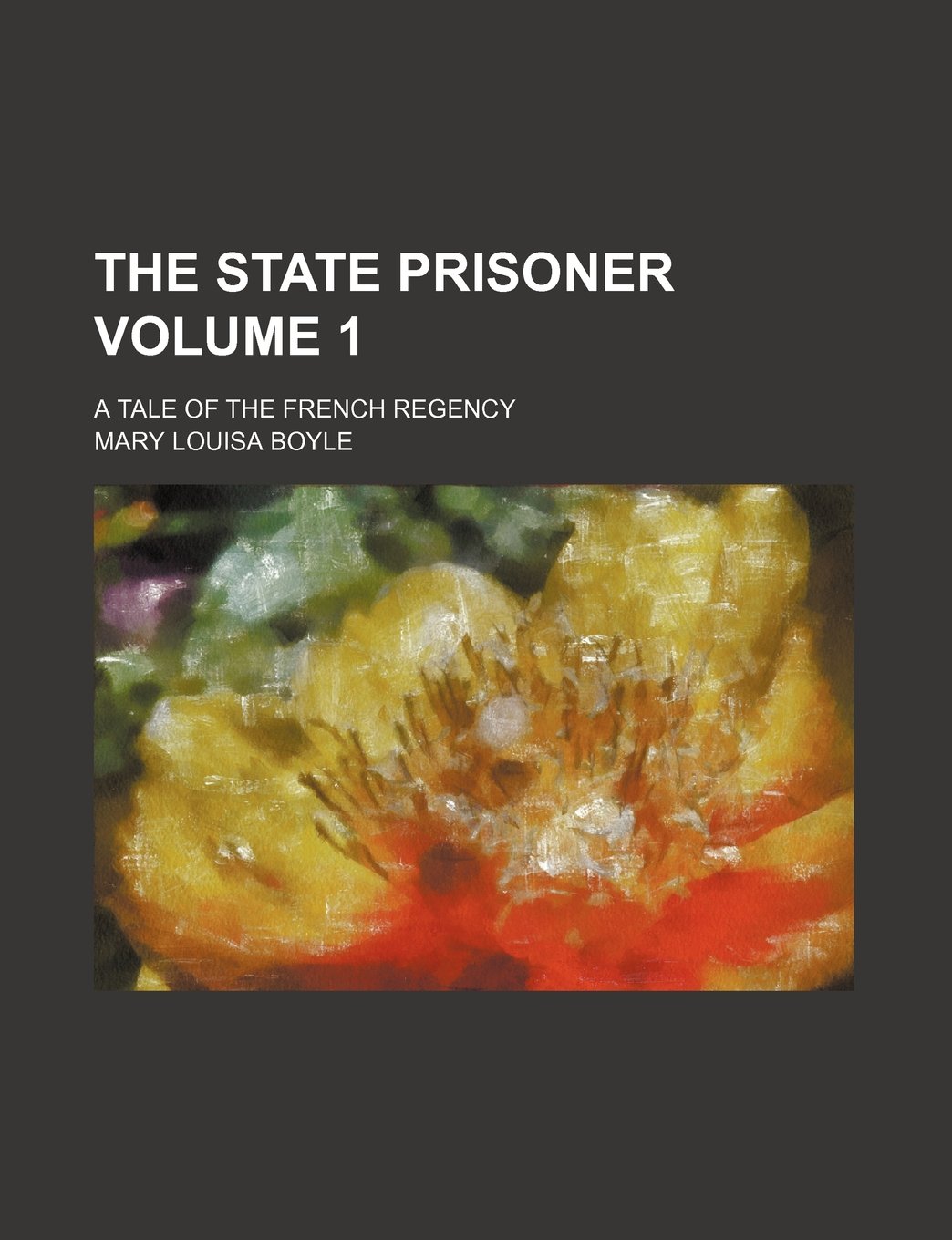 The State Prisoner Volume 1; A Tale of the French Regency Books