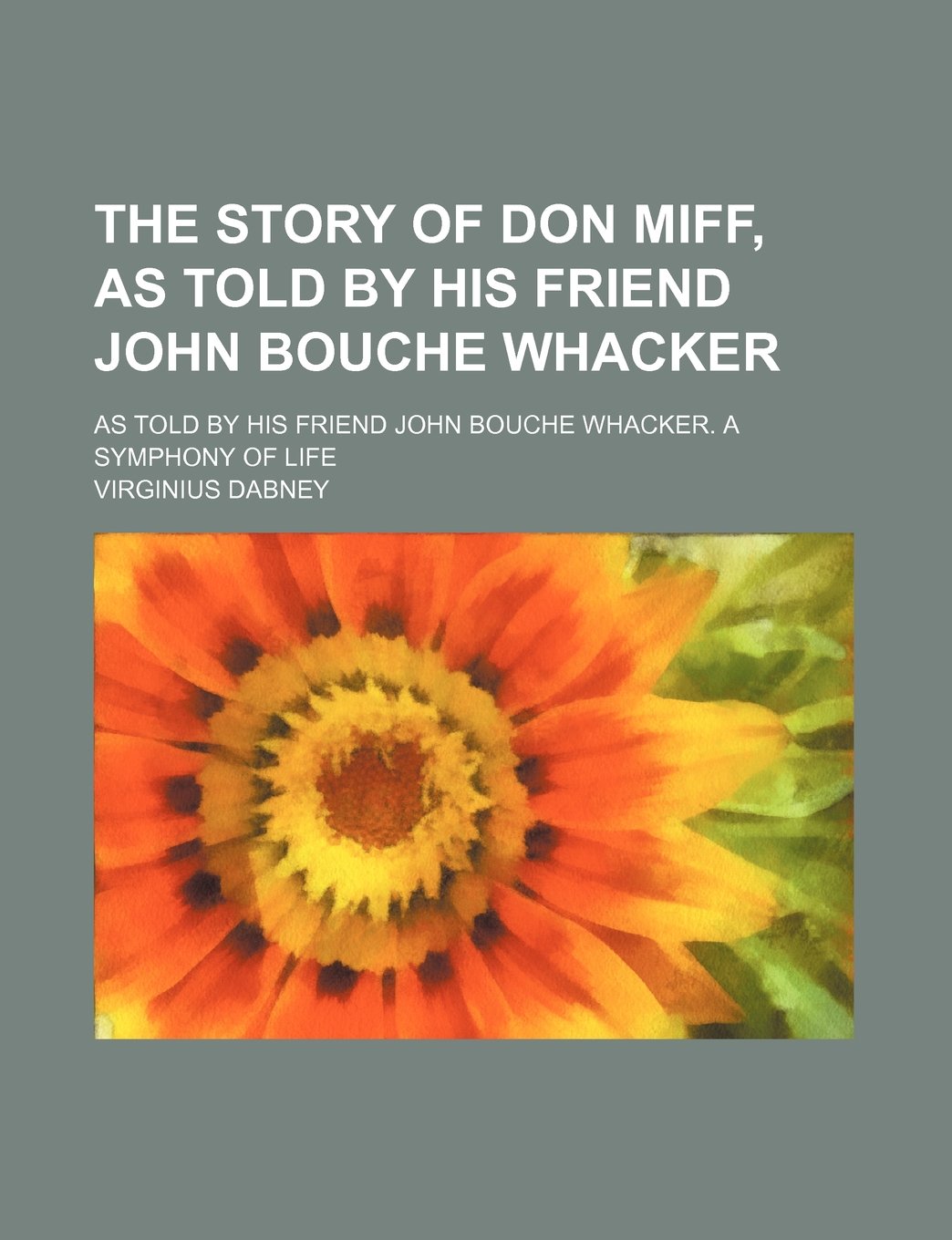 The Story of Don Miff, as Told by His Friend John Bouche Whacker; As Told by His Friend John Bouche Whacker. a Symphony of Life Books