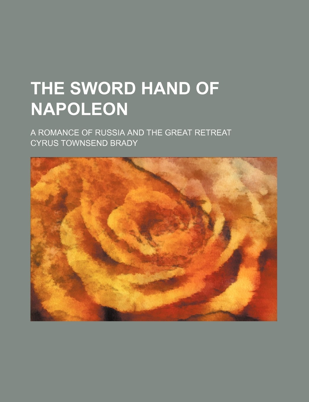The Sword Hand of Napoleon; A Romance of Russia and the Great Retreat Books