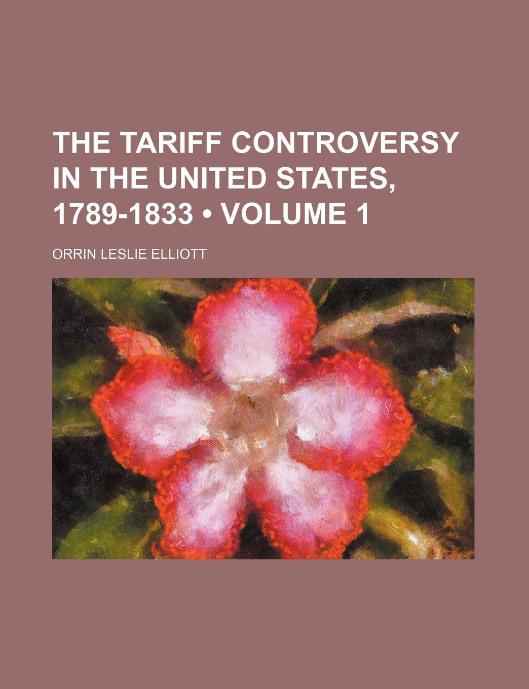 The Tariff Controversy in the United States, 1789-1833 (Volume 1) Books