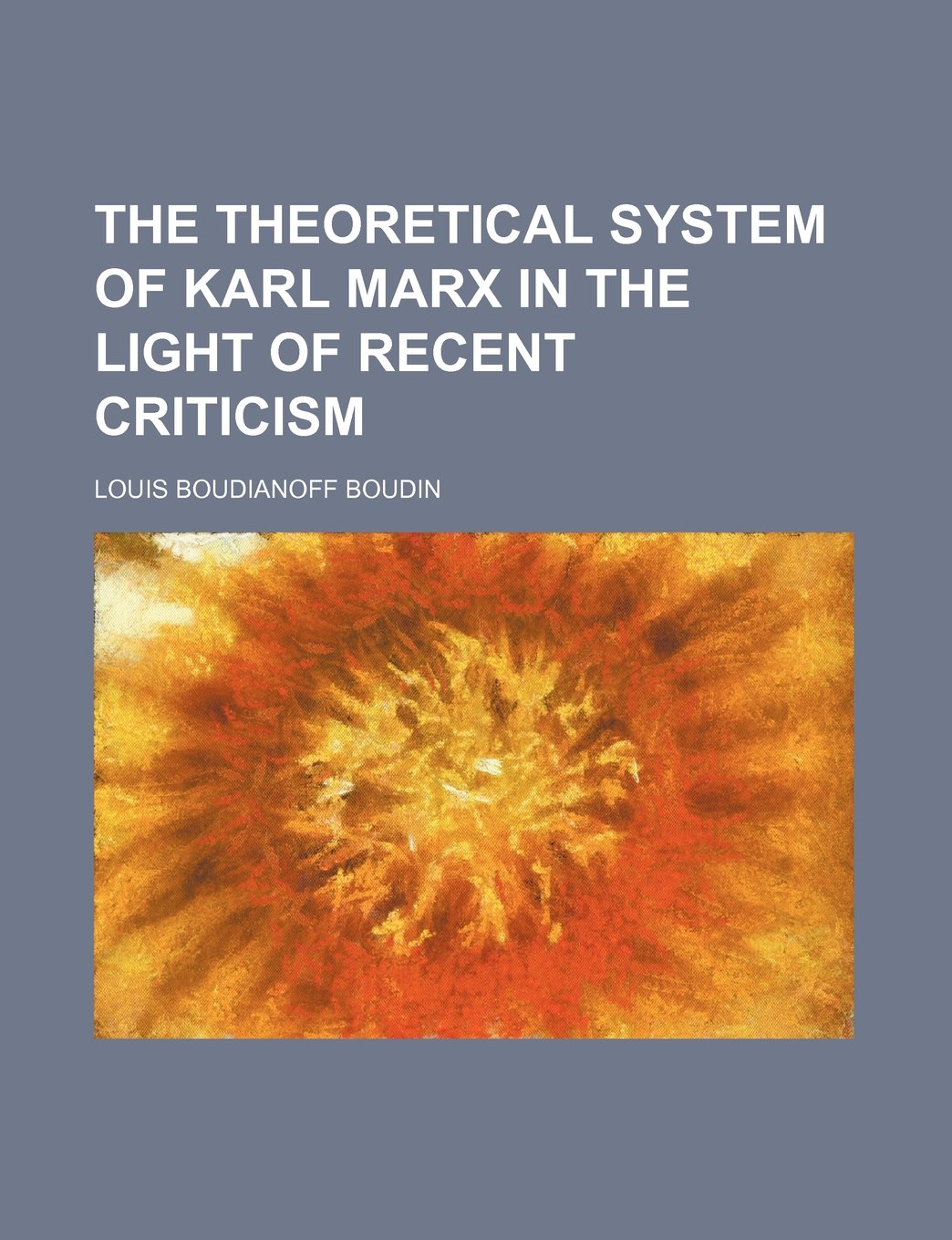 The Theoretical System of Karl Marx in the Light of Recent Criticism Books