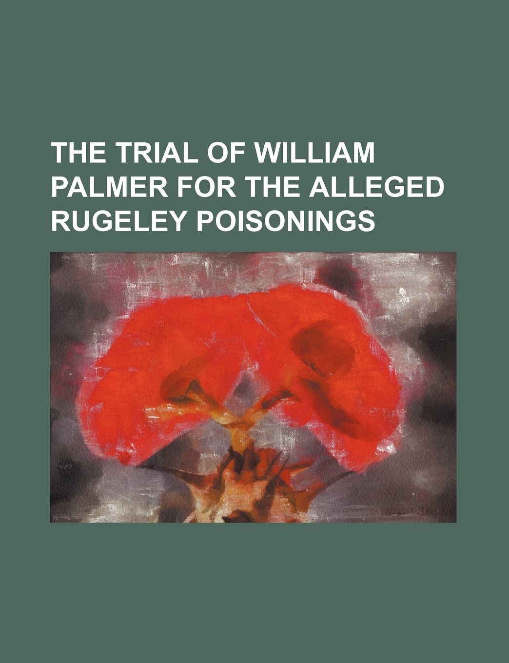 The Trial of William Palmer for the Alleged Rugeley Poisonings Books
